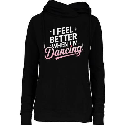 I Feel Better When IM Dancing Fun Dance Lover Gift Womens Funnel Neck Pullover Hood