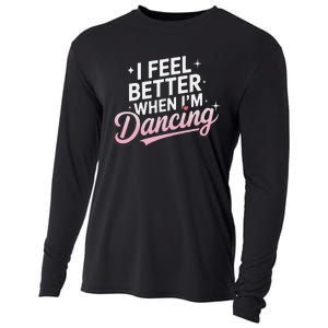 I Feel Better When IM Dancing Fun Dance Lover Gift Cooling Performance Long Sleeve Crew