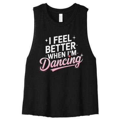 I Feel Better When IM Dancing Fun Dance Lover Gift Women's Racerback Cropped Tank