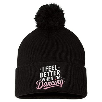 I Feel Better When IM Dancing Fun Dance Lover Gift Pom Pom 12in Knit Beanie