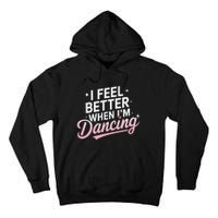 I Feel Better When IM Dancing Fun Dance Lover Gift Tall Hoodie