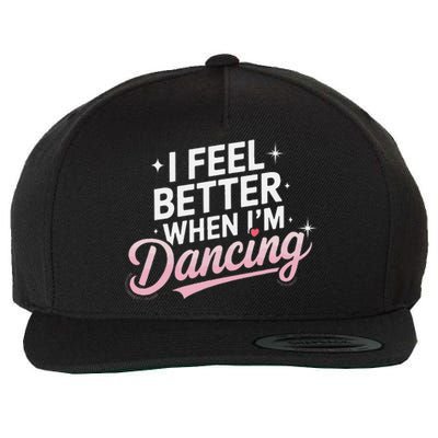 I Feel Better When IM Dancing Fun Dance Lover Gift Wool Snapback Cap