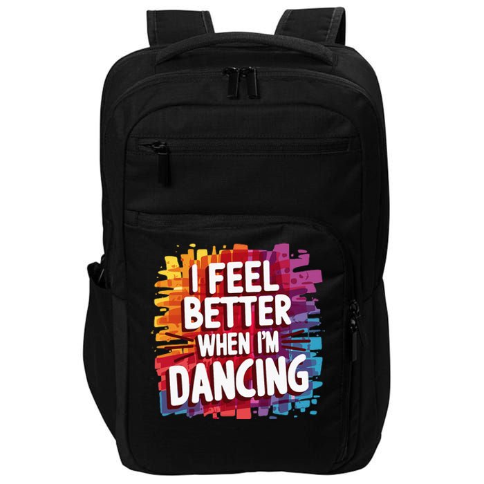 I Feel Better When Im Dancing Impact Tech Backpack