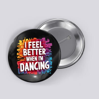 I Feel Better When Im Dancing Button