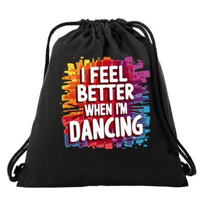 I Feel Better When Im Dancing Drawstring Bag