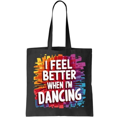 I Feel Better When Im Dancing Tote Bag