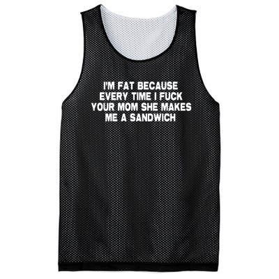 I'M Fat Because Every Time I Fuck Your Mom She Makes Me A Sandwich Mesh Reversible Basketball Jersey Tank