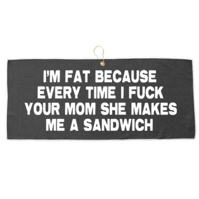 I'M Fat Because Every Time I Fuck Your Mom She Makes Me A Sandwich Large Microfiber Waffle Golf Towel