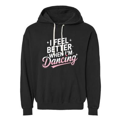 I Feel Better When IM Dancing Fun Dance Lover Garment-Dyed Fleece Hoodie