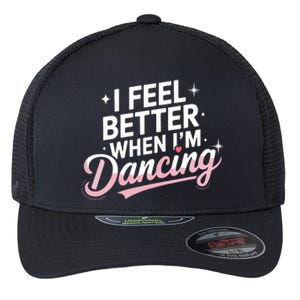 I Feel Better When IM Dancing Fun Dance Lover Flexfit Unipanel Trucker Cap