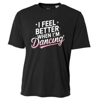 I Feel Better When IM Dancing Fun Dance Lover Cooling Performance Crew T-Shirt