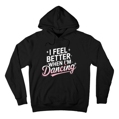 I Feel Better When IM Dancing Fun Dance Lover Hoodie