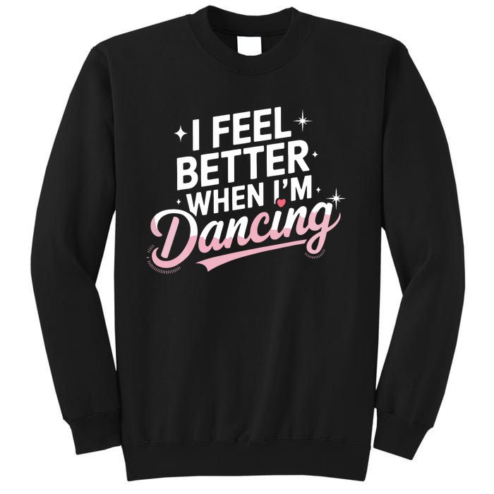 I Feel Better When IM Dancing Fun Dance Lover Sweatshirt