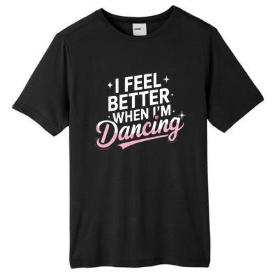 I Feel Better When IM Dancing Fun Dance Lover Tall Fusion ChromaSoft Performance T-Shirt