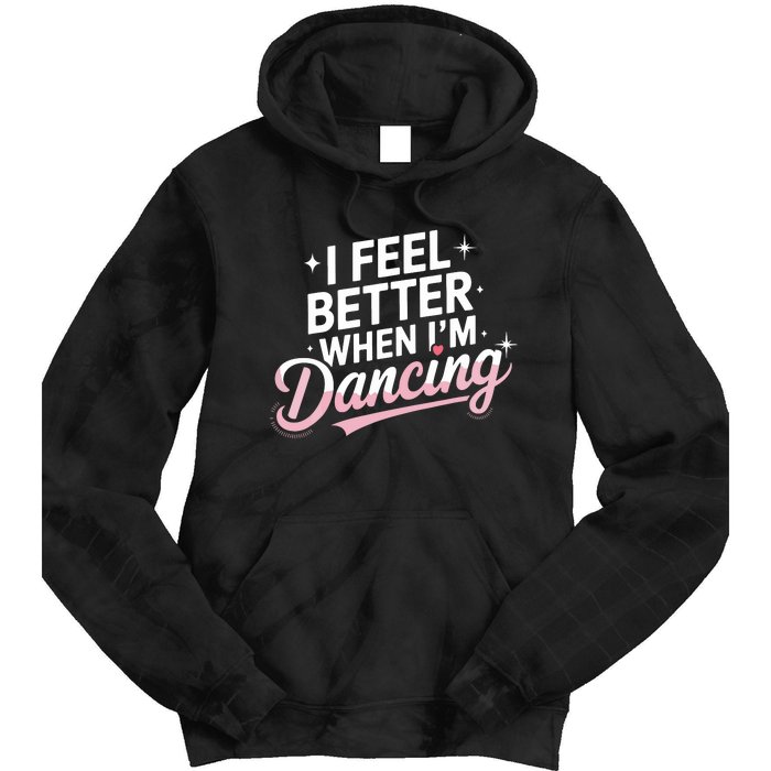 I Feel Better When IM Dancing Fun Dance Lover Tie Dye Hoodie