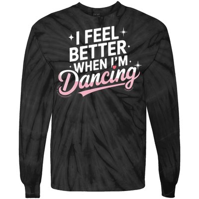 I Feel Better When IM Dancing Fun Dance Lover Tie-Dye Long Sleeve Shirt