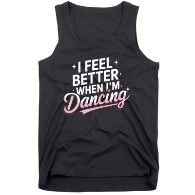 I Feel Better When IM Dancing Fun Dance Lover Tank Top