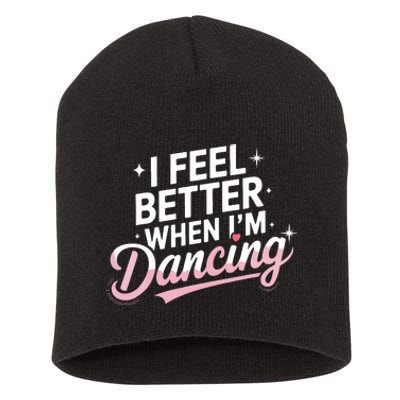 I Feel Better When IM Dancing Fun Dance Lover Short Acrylic Beanie