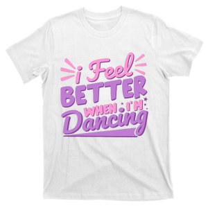 I Feel Better When IM Dancing Ballet Dancer Girl T-Shirt