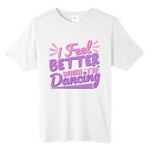 I Feel Better When IM Dancing Ballet Dancer Girl Tall Fusion ChromaSoft Performance T-Shirt