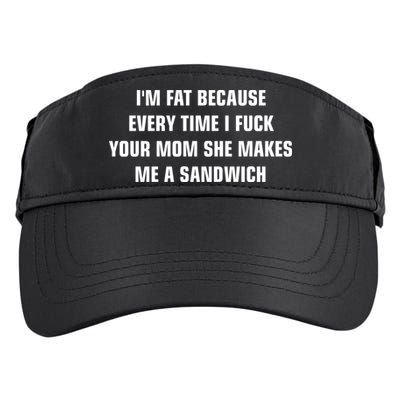 I'm Fat Because I F Your Mom She Makes Me A Sandwich Adult Drive Performance Visor