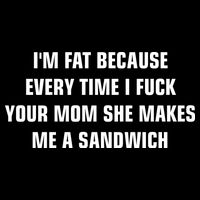I'm Fat Because I F Your Mom She Makes Me A Sandwich Drawstring Bag