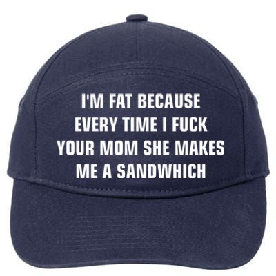 I'm Fat Because I F Your Mom She Makes Me A Sandwich 7-Panel Snapback Hat