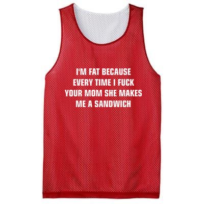 I'm Fat Because I F Your Mom She Makes Me A Sandwich Mesh Reversible Basketball Jersey Tank