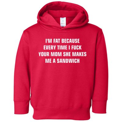 I'm Fat Because I F Your Mom She Makes Me A Sandwich Toddler Hoodie