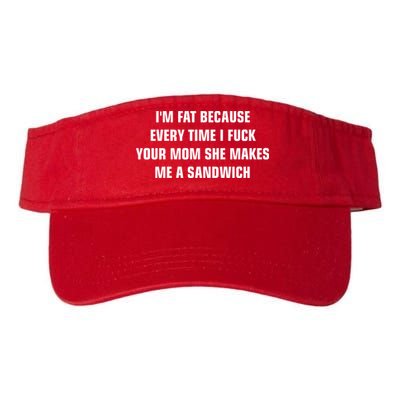 I'm Fat Because I F Your Mom She Makes Me A Sandwich Visor