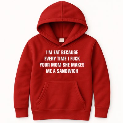 I'm Fat Because I F Your Mom She Makes Me A Sandwich Kids Hoodie