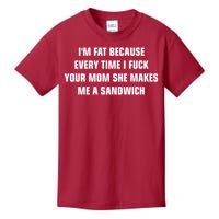 I'm Fat Because I F Your Mom She Makes Me A Sandwich Kids T-Shirt