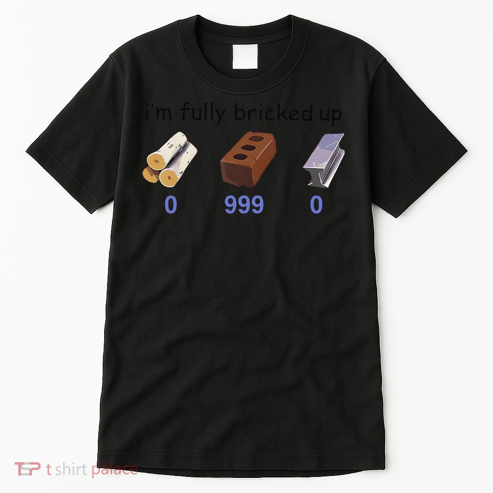 Im Fully Bricked Up 0 999 0 Funny Saying Quote Women Gift Tall T-Shirt
