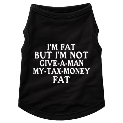 IM Fat But IM Not Give A Man My Tax Money Fat Doggie Tank