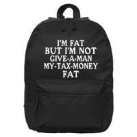 IM Fat But IM Not Give A Man My Tax Money Fat 16 in Basic Backpack