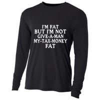 IM Fat But IM Not Give A Man My Tax Money Fat Cooling Performance Long Sleeve Crew