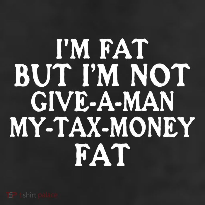 IM Fat But IM Not Give A Man My Tax Money Fat 25L Jumbo Tote