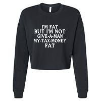 IM Fat But IM Not Give A Man My Tax Money Fat Cropped Pullover Crew