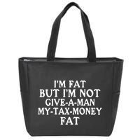 IM Fat But IM Not Give A Man My Tax Money Fat Zip Tote Bag