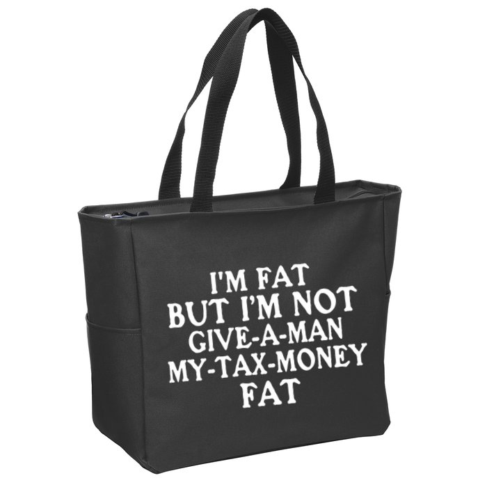 IM Fat But IM Not Give A Man My Tax Money Fat Zip Tote Bag