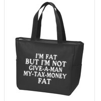 IM Fat But IM Not Give A Man My Tax Money Fat Zip Tote Bag