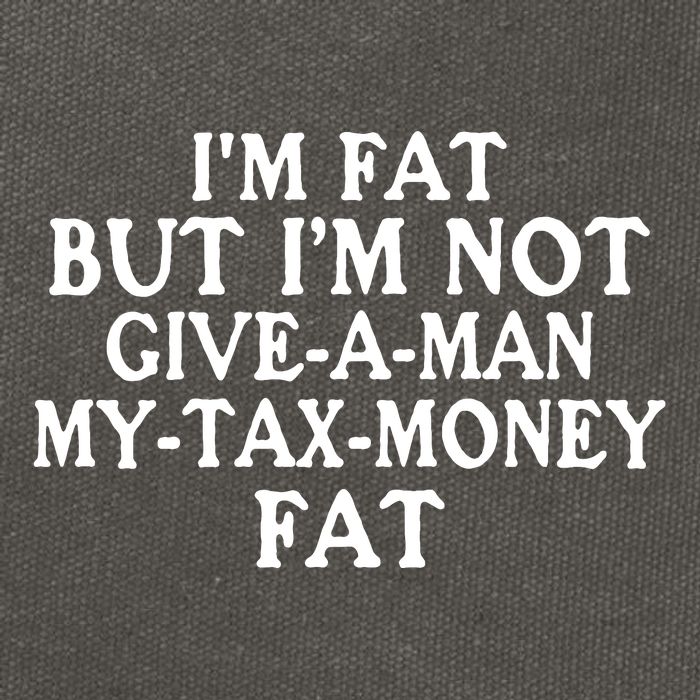 IM Fat But IM Not Give A Man My Tax Money Fat Cotton Canvas Backpack