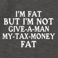 IM Fat But IM Not Give A Man My Tax Money Fat Vector Backpack
