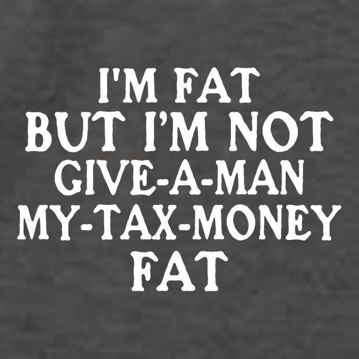 IM Fat But IM Not Give A Man My Tax Money Fat Vector Backpack