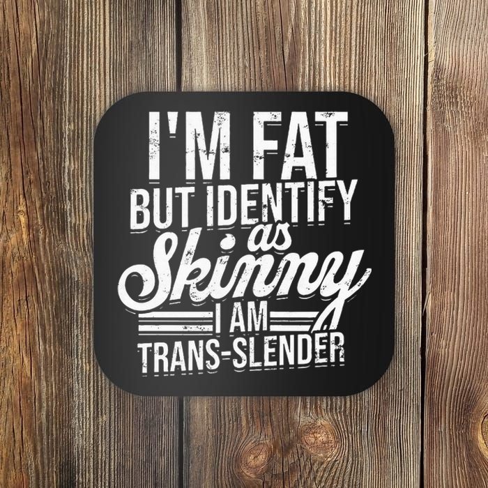 I'm fat but identify as skinny I am transslender Obese Coaster