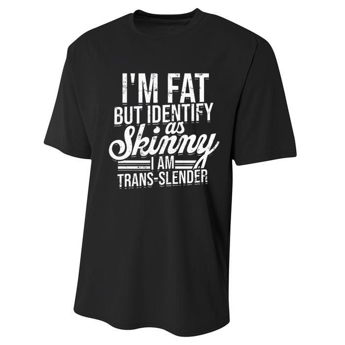 I'm fat but identify as skinny I am transslender Obese Performance Sprint T-Shirt