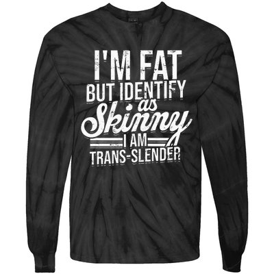 I'm fat but identify as skinny I am transslender Obese Tie-Dye Long Sleeve Shirt