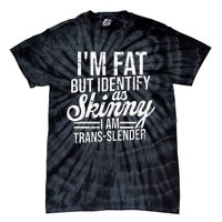 I'm fat but identify as skinny I am transslender Obese Tie-Dye T-Shirt