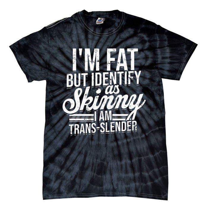 I'm fat but identify as skinny I am transslender Obese Tie-Dye T-Shirt