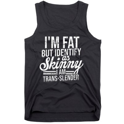 I'm fat but identify as skinny I am transslender Obese Tank Top